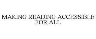 MAKING READING ACCESSIBLE FOR ALL