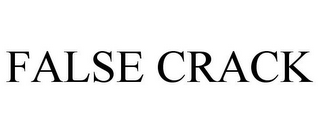 FALSE CRACK