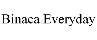 BINACA EVERYDAY