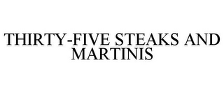 THIRTY-FIVE STEAKS AND MARTINIS