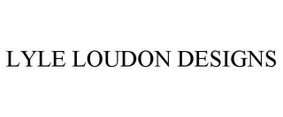 LYLE LOUDON DESIGNS