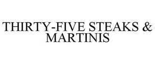 THIRTY-FIVE STEAKS & MARTINIS