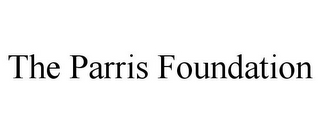 THE PARRIS FOUNDATION