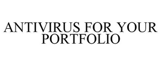 ANTIVIRUS FOR YOUR PORTFOLIO