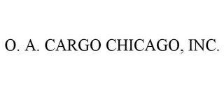 O. A. CARGO CHICAGO, INC.