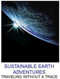 SUSTAINABLE EARTH ADVENTURES TRAVELING WITHOUT A TRACE