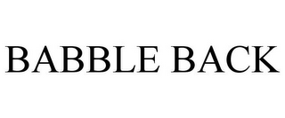 BABBLE BACK