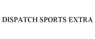 DISPATCH SPORTS EXTRA