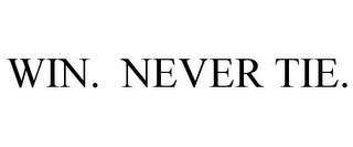 WIN. NEVER TIE.