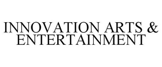 INNOVATION ARTS & ENTERTAINMENT