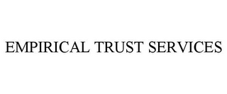 EMPIRICAL TRUST SERVICES