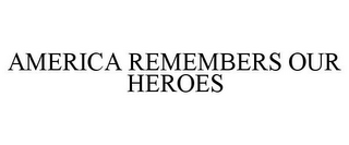 AMERICA REMEMBERS OUR HEROES