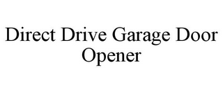 DIRECT DRIVE GARAGE DOOR OPENER