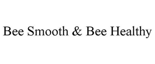 BEE SMOOTH & BEE HEALTHY