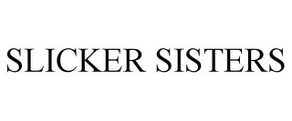 SLICKER SISTERS