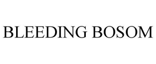 BLEEDING BOSOM