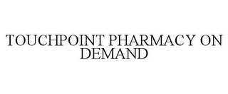 TOUCHPOINT PHARMACY ON DEMAND