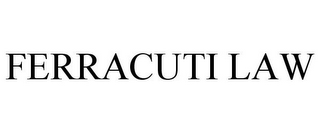 FERRACUTI LAW