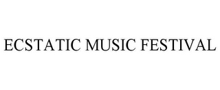 ECSTATIC MUSIC FESTIVAL