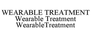 WEARABLE TREATMENT WEARABLE TREATMENT WEARABLETREATMENT