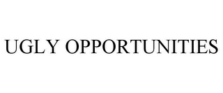 UGLY OPPORTUNITIES