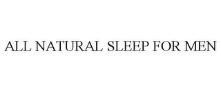 ALL NATURAL SLEEP FOR MEN