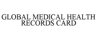 GLOBAL MEDICAL HEALTH RECORDS CARD