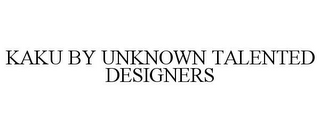KAKU BY UNKNOWN TALENTED DESIGNERS