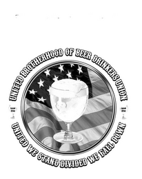 UNITED BROTHERHOOD OF BEER DRINKERS UNION. UNITED WE STAND DIVIDED WE FALL DOWN. LOCAL 32 OZ.