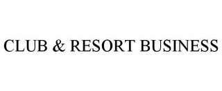 CLUB & RESORT BUSINESS