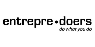 ENTREPRE·DOERS DO WHAT YOU DO