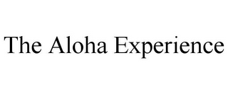 THE ALOHA EXPERIENCE