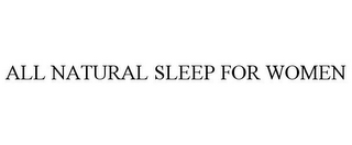 ALL NATURAL SLEEP FOR WOMEN