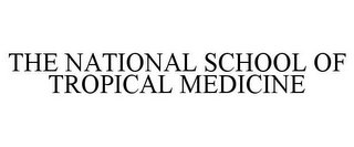 THE NATIONAL SCHOOL OF TROPICAL MEDICINE