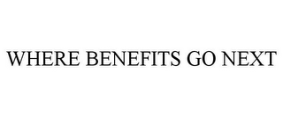 WHERE BENEFITS GO NEXT