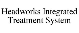 HEADWORKS INTEGRATED TREATMENT SYSTEM