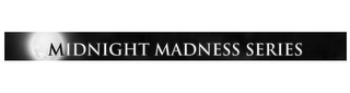 MIDNIGHT MADNESS SERIES