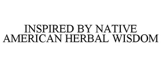 INSPIRED BY NATIVE AMERICAN HERBAL WISDOM