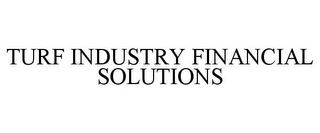 TURF INDUSTRY FINANCIAL SOLUTIONS