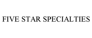 FIVE STAR SPECIALTIES