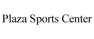 PLAZA SPORTS CENTER