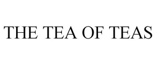 THE TEA OF TEAS