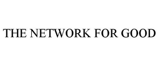 THE NETWORK FOR GOOD