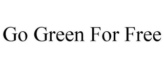 GO GREEN FOR FREE