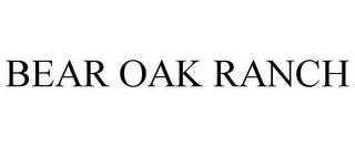 BEAR OAK RANCH