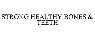 STRONG HEALTHY BONES & TEETH