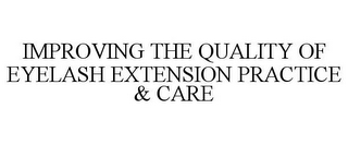 IMPROVING THE QUALITY OF EYELASH EXTENSION PRACTICE & CARE