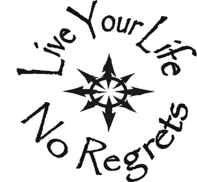 LIVE YOUR LIFE NO REGRETS