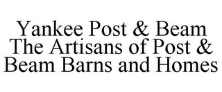 YANKEE POST & BEAM THE ARTISANS OF POST & BEAM BARNS AND HOMES