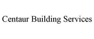 CENTAUR BUILDING SERVICES